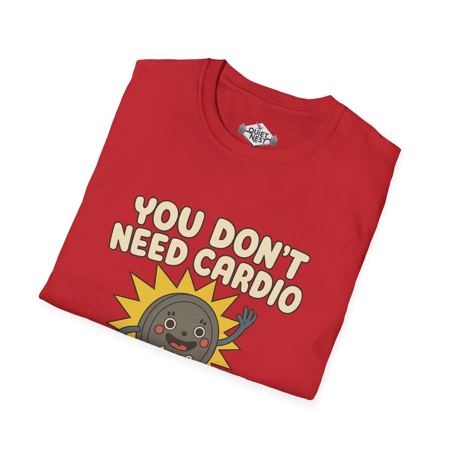 You Don't Need Cardio Unisex Tee