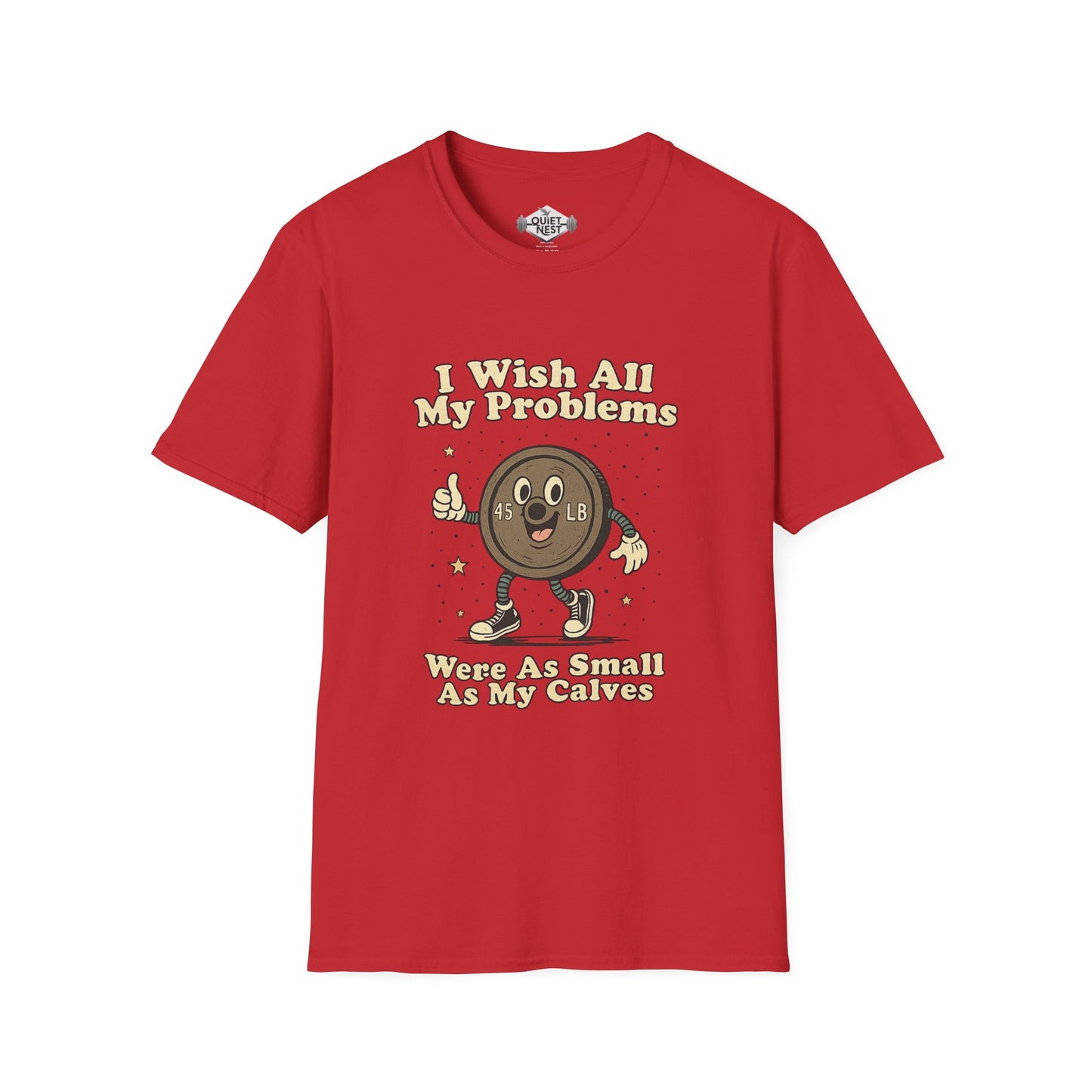 I Wish All My Problems Were As Small As My Calves Unisex Tee