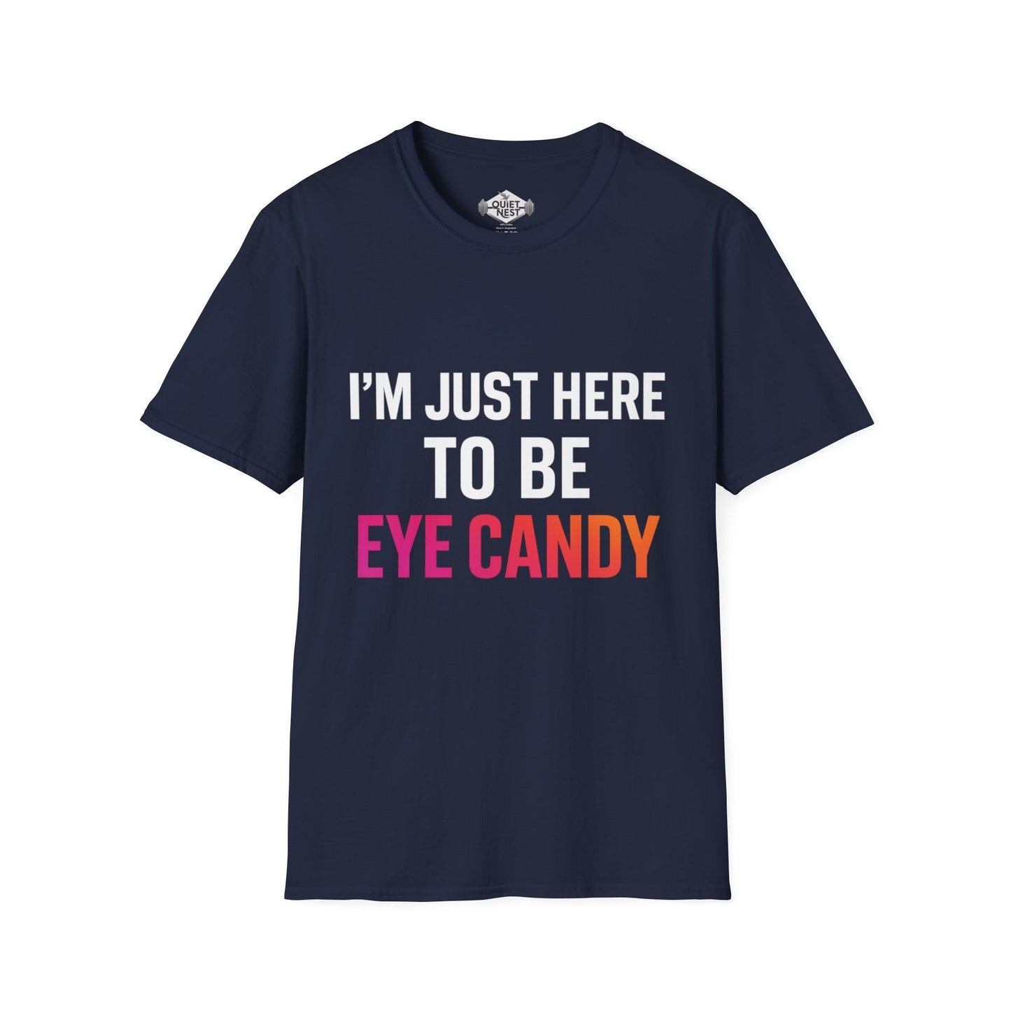 I am Just Here To Be Eye Candy Unisex Tee