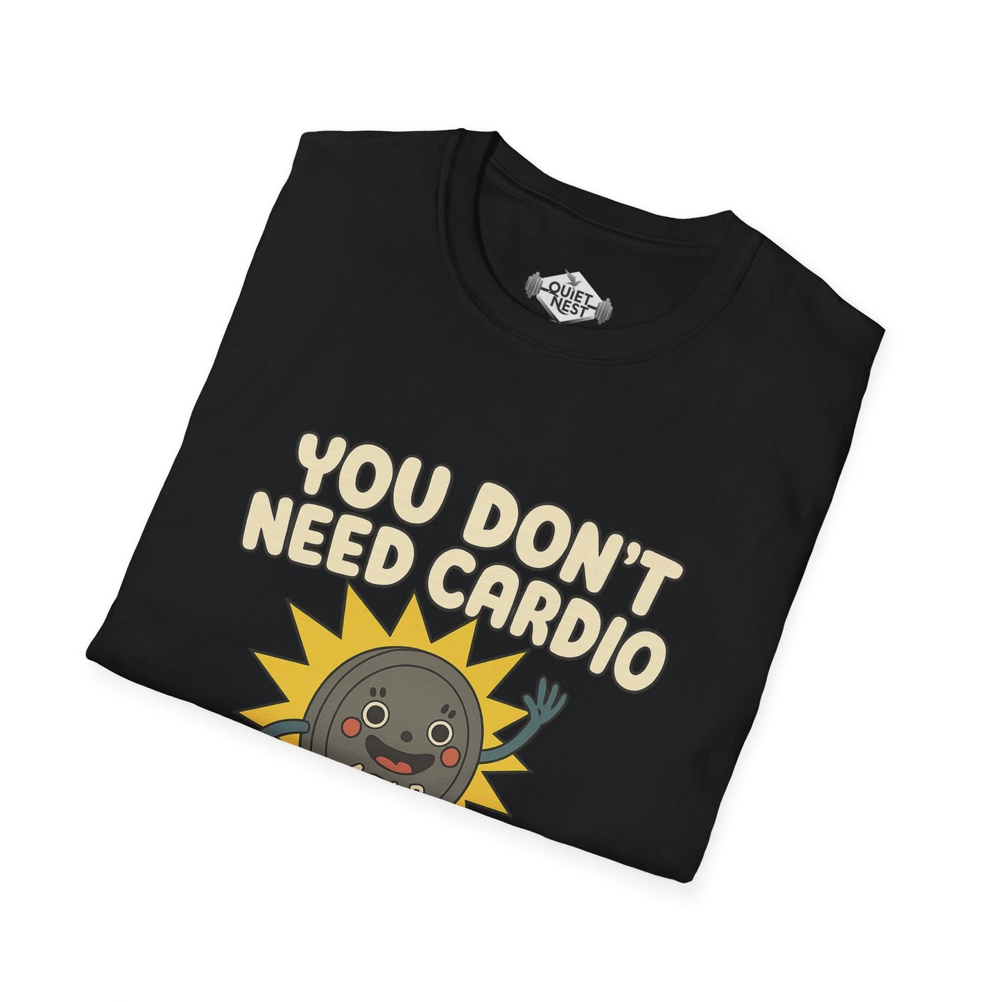 You Don't Need Cardio Unisex Tee
