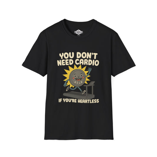 You Don't Need Cardio Unisex Tee