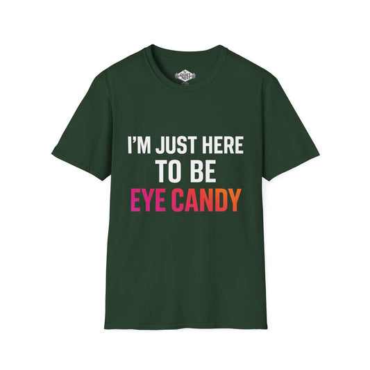 I am Just Here To Be Eye Candy Unisex Tee
