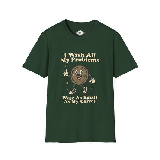 I Wish All My Problems Were As Small As My Calves  Unisex Tee