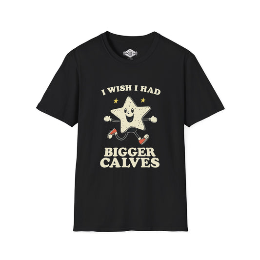 I Wish I Had Bigger Calves Unisex Tee