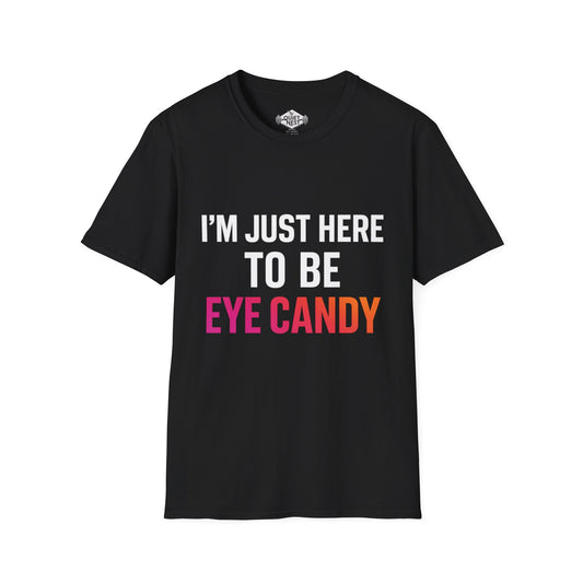 I am Just Here To Be Eye Candy Unisex Tee